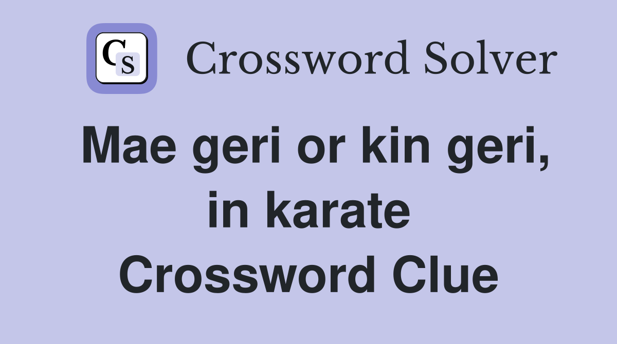 Mae geri or kin geri, in karate Crossword Clue