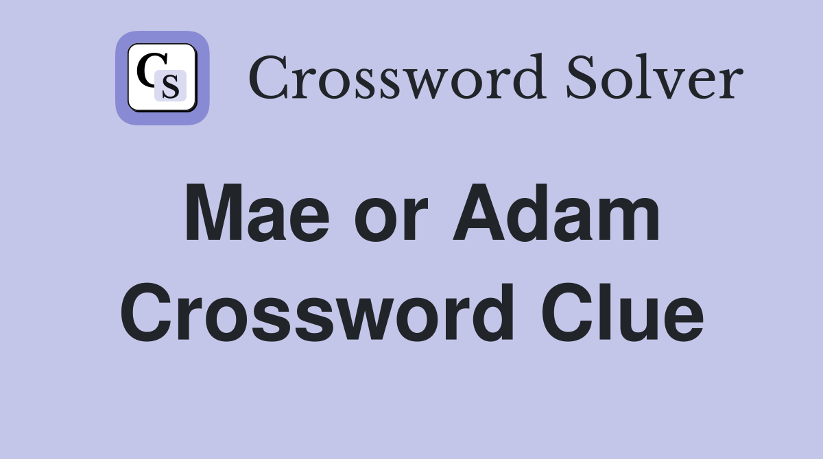Mae or Adam Crossword Clue
