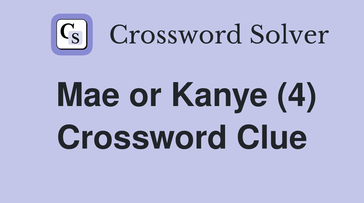 Mae or Kanye (4) Crossword Clue