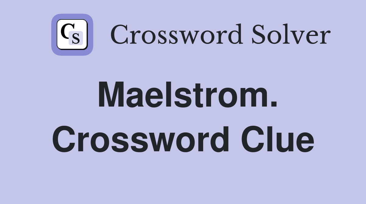 Maelstrom. Crossword Clue