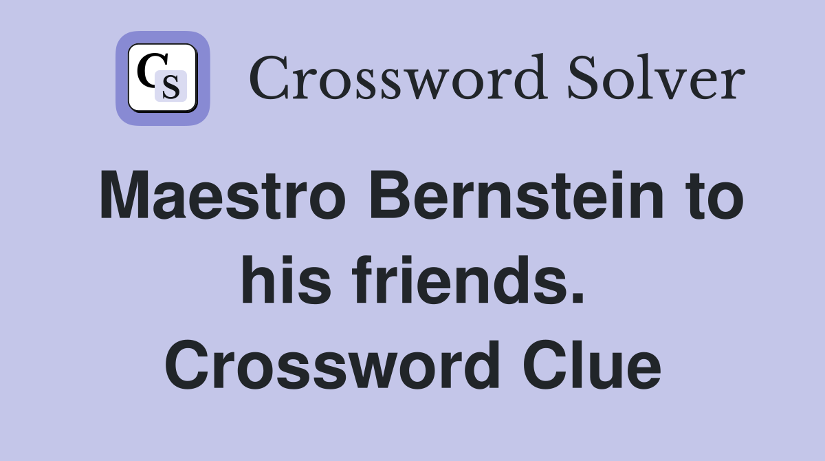 Maestro Bernstein to his friends. Crossword Clue