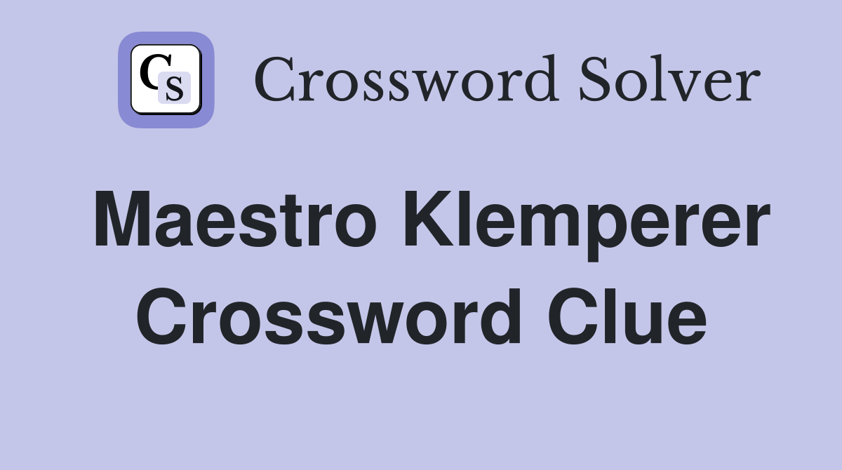 Maestro Klemperer Crossword Clue