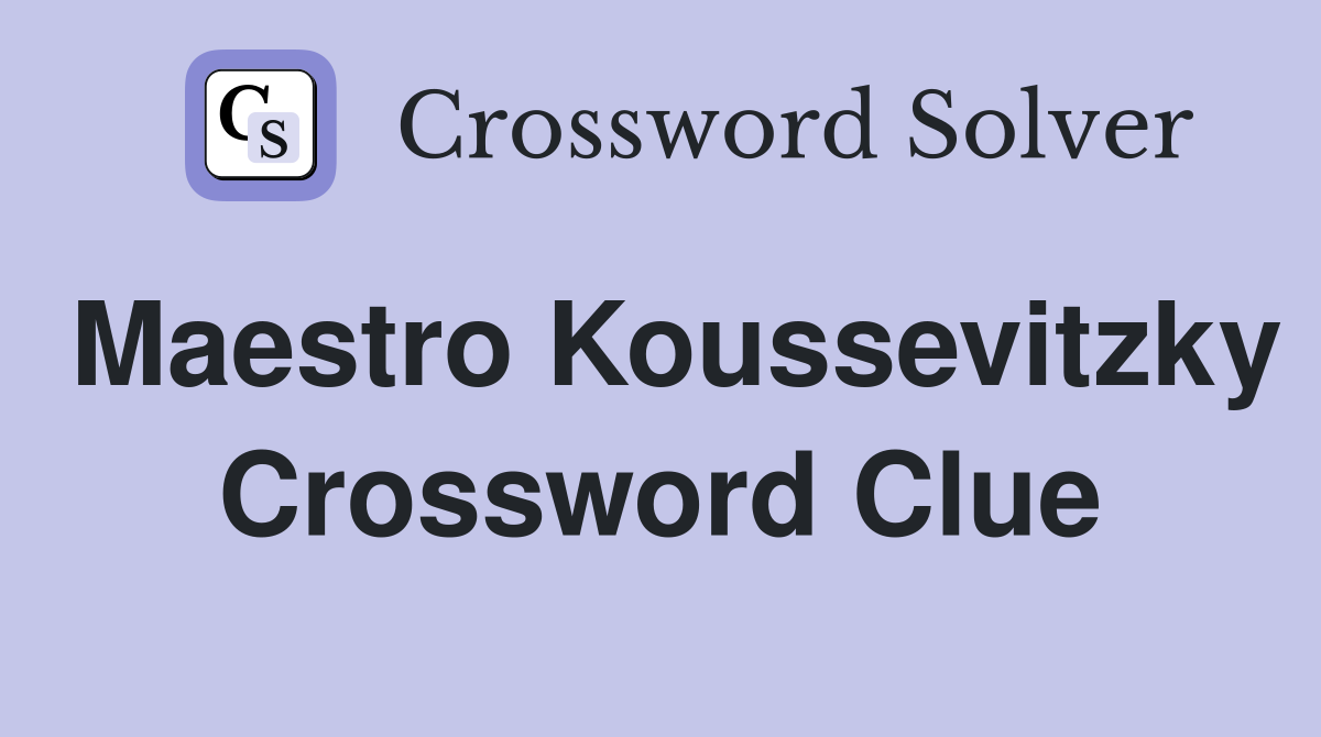 Maestro Koussevitzky Crossword Clue