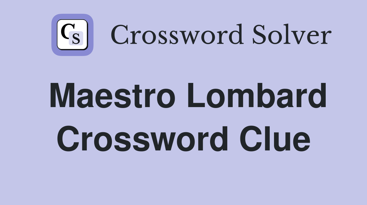 Maestro Lombard Crossword Clue