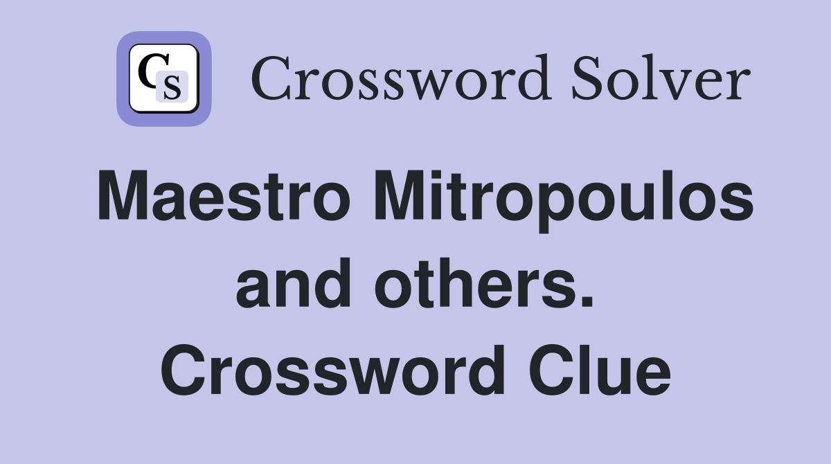 Maestro Mitropoulos and others. Crossword Clue