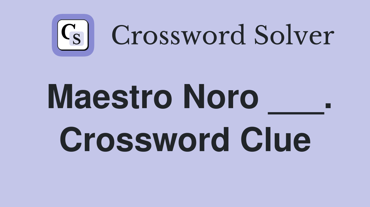 Maestro Noro ___. Crossword Clue