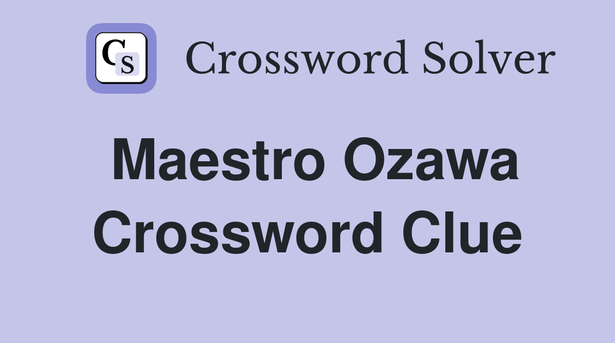 Maestro Ozawa Crossword Clue Answers Crossword Solver
