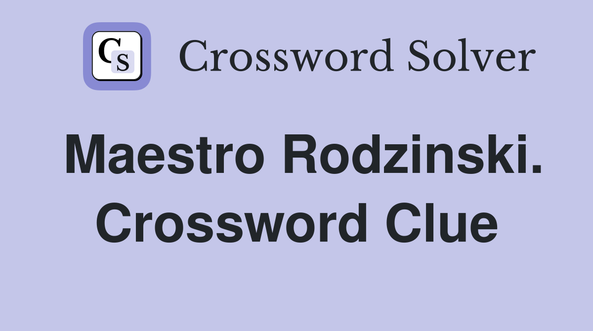 Maestro Rodzinski. Crossword Clue