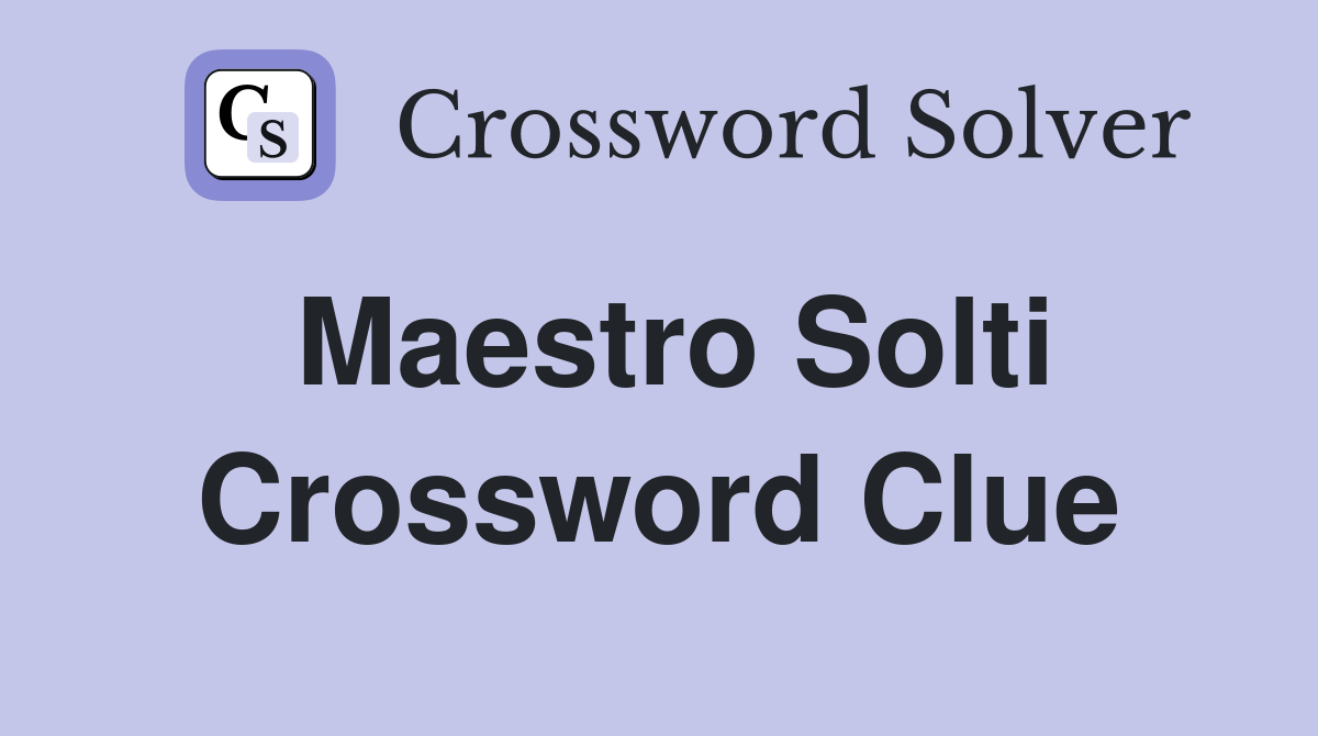 Maestro Solti Crossword Clue Answers Crossword Solver