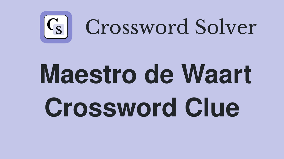 Maestro de Waart Crossword Clue