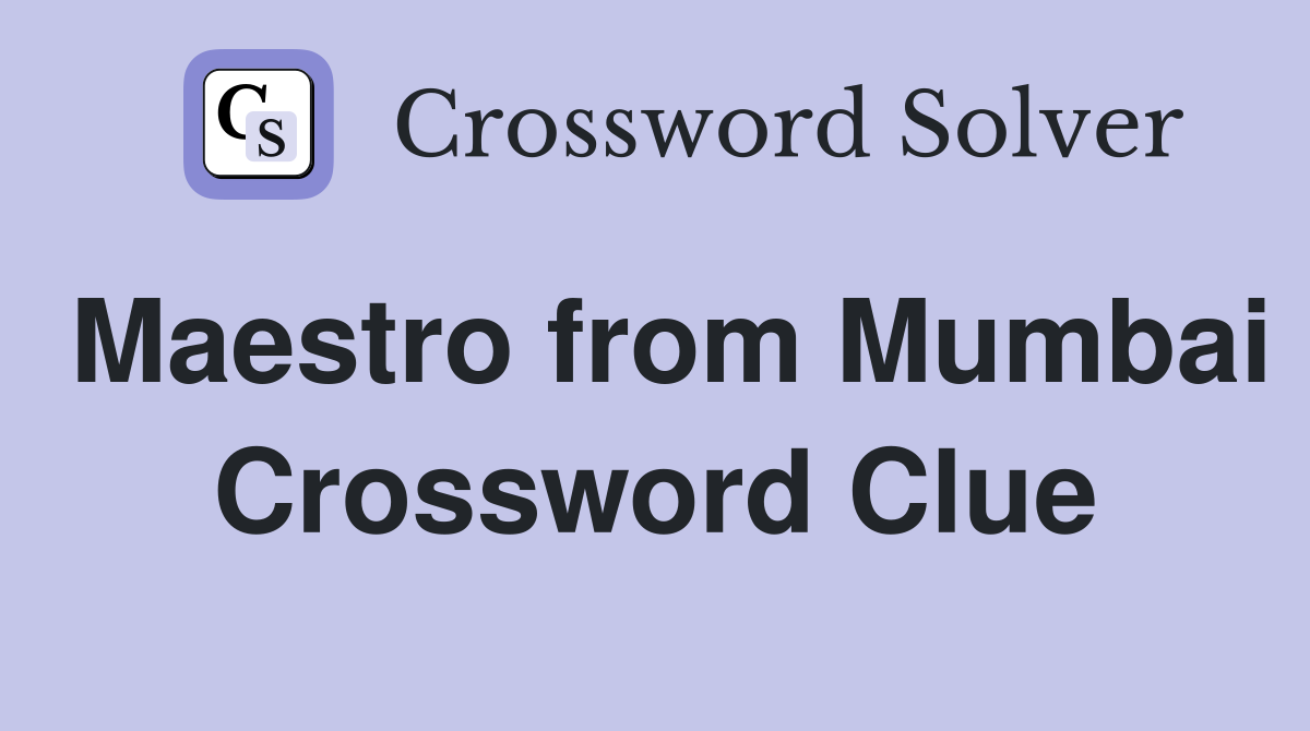 Maestro from Mumbai Crossword Clue
