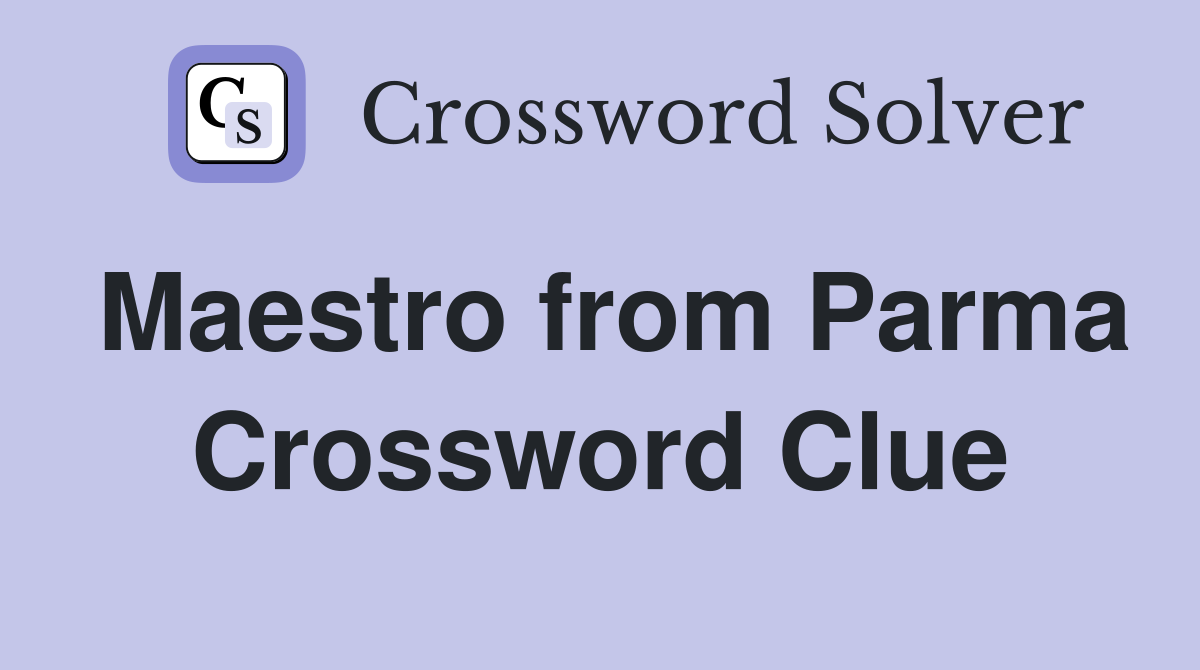 Maestro from Parma Crossword Clue