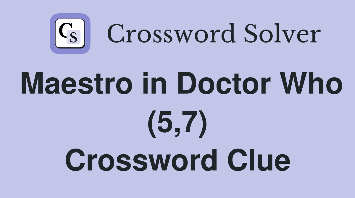 Maestro in Doctor Who (5,7) Crossword Clue