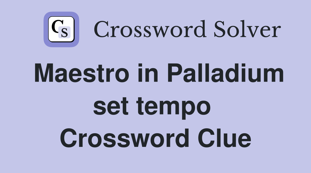 Maestro in Palladium set tempo  Crossword Clue