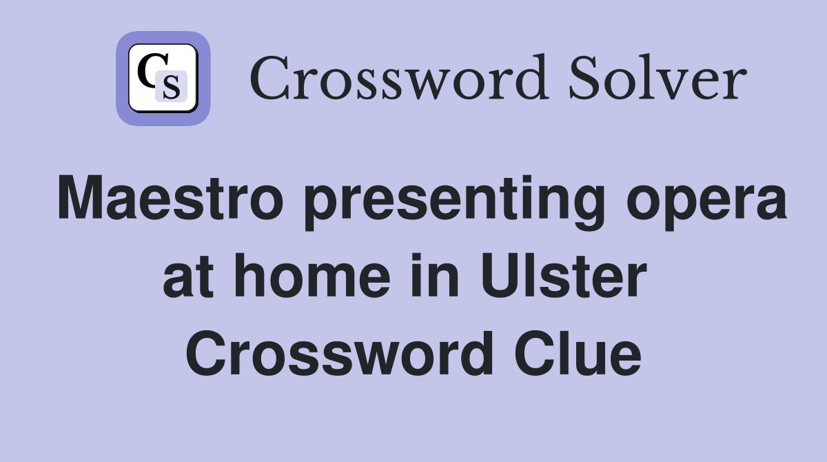 Maestro presenting opera at home in Ulster  Crossword Clue