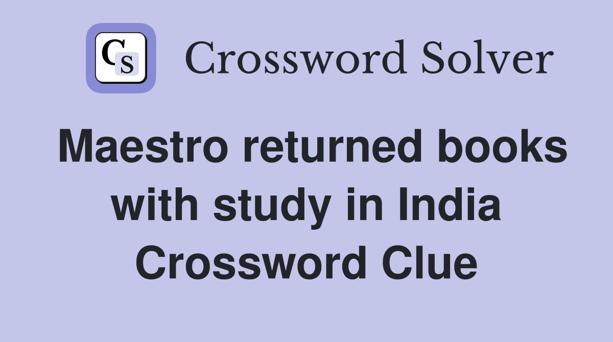 Maestro returned books with study in India Crossword Clue