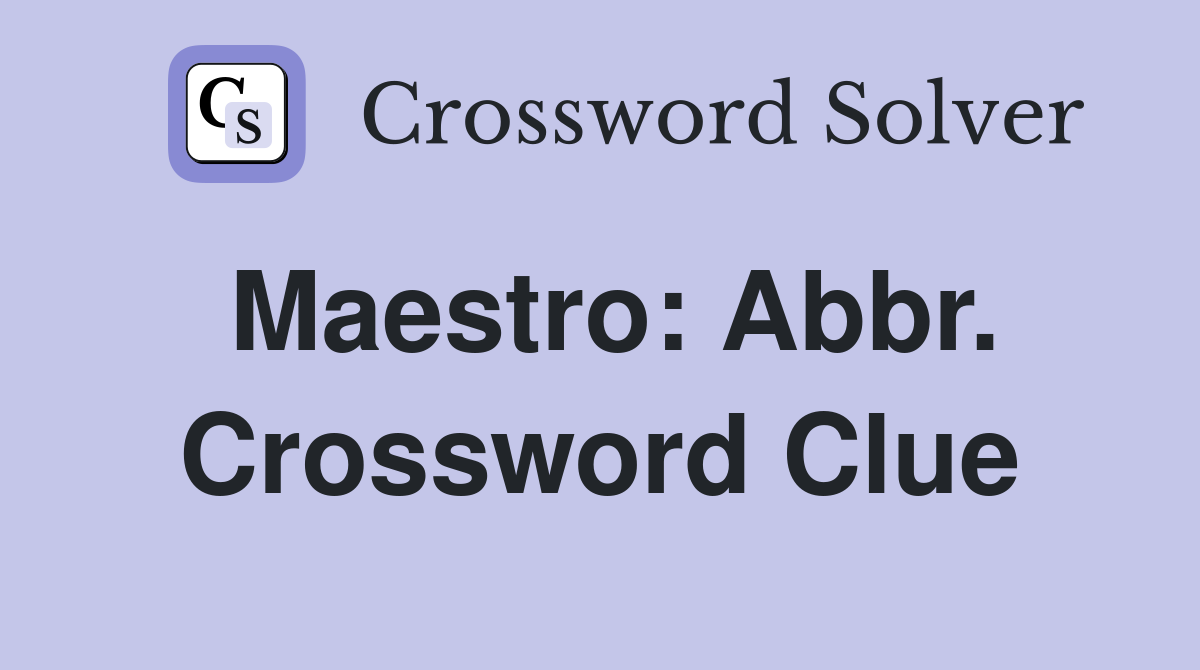 Maestro: Abbr. Crossword Clue