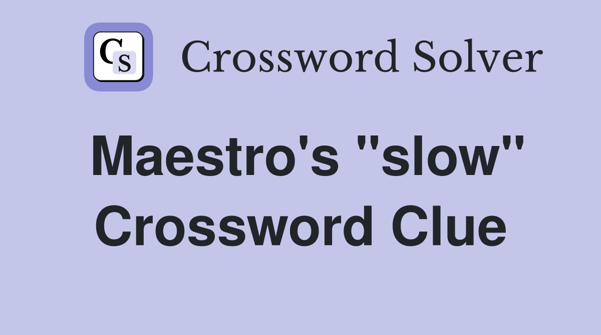 Maestro's "slow" Crossword Clue