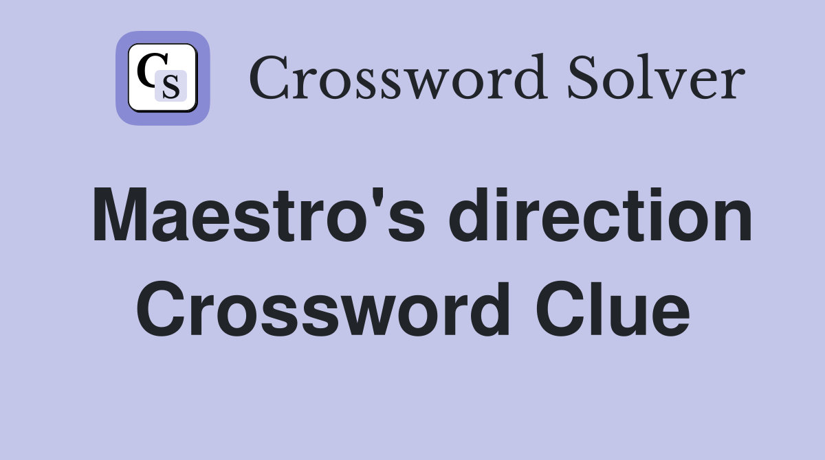 Maestro's direction Crossword Clue