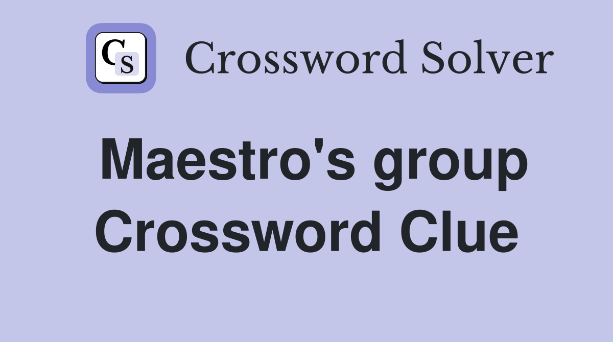 Maestro's group Crossword Clue