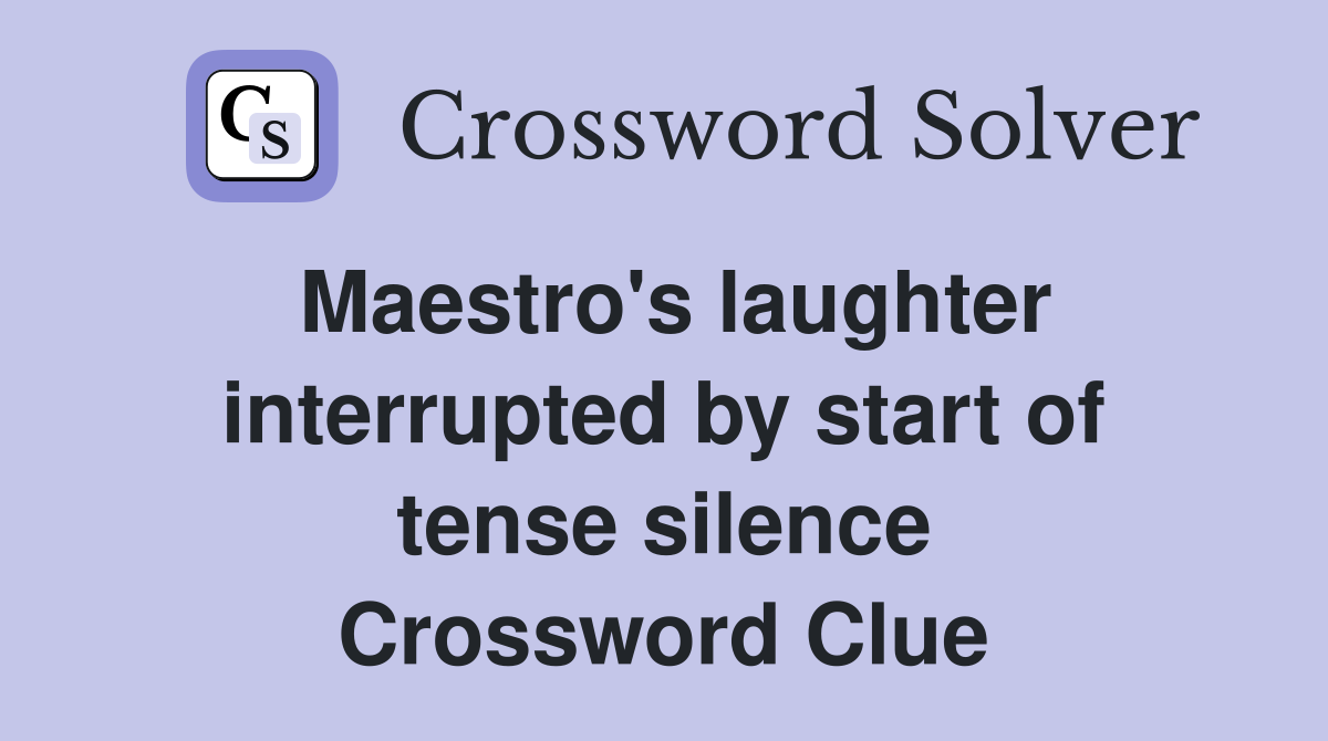Maestro's laughter interrupted by start of tense silence Crossword Clue