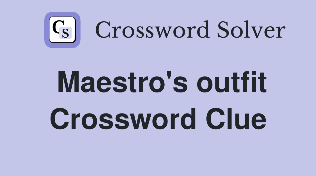 Maestro's outfit Crossword Clue