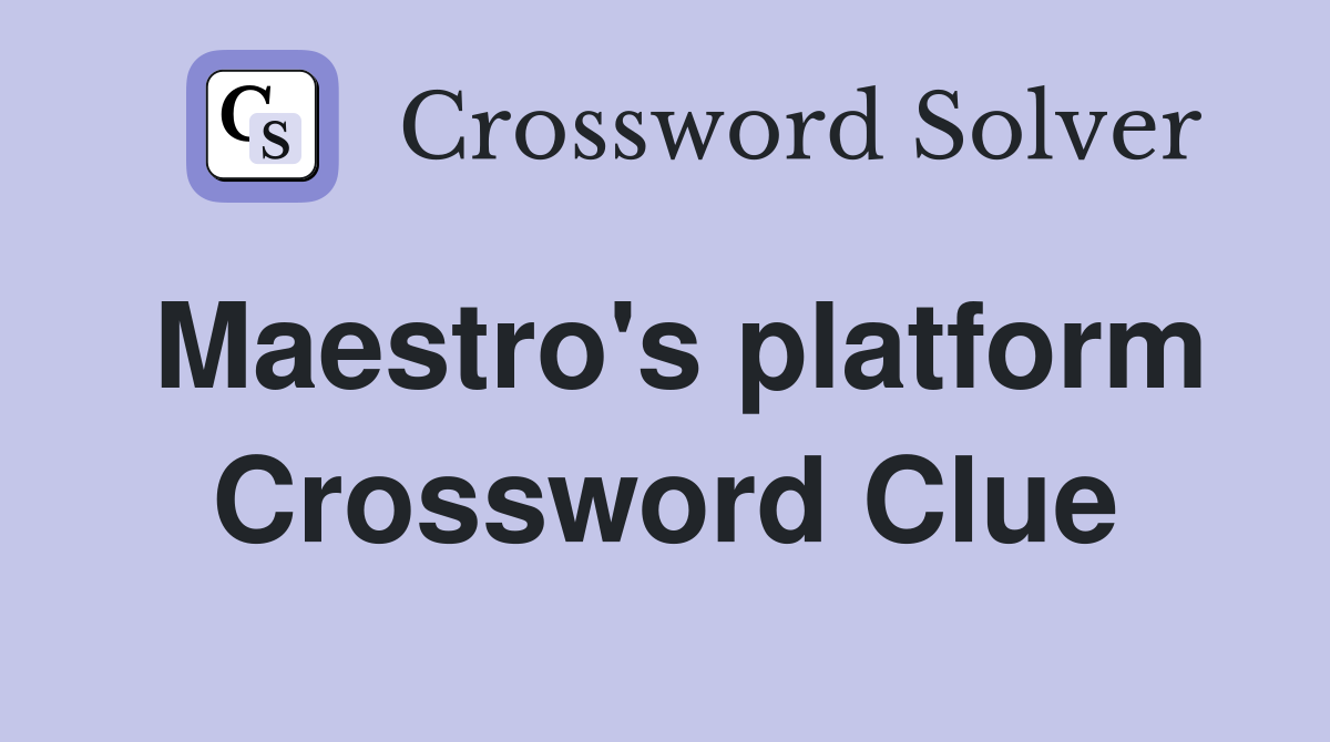 Maestro's platform Crossword Clue
