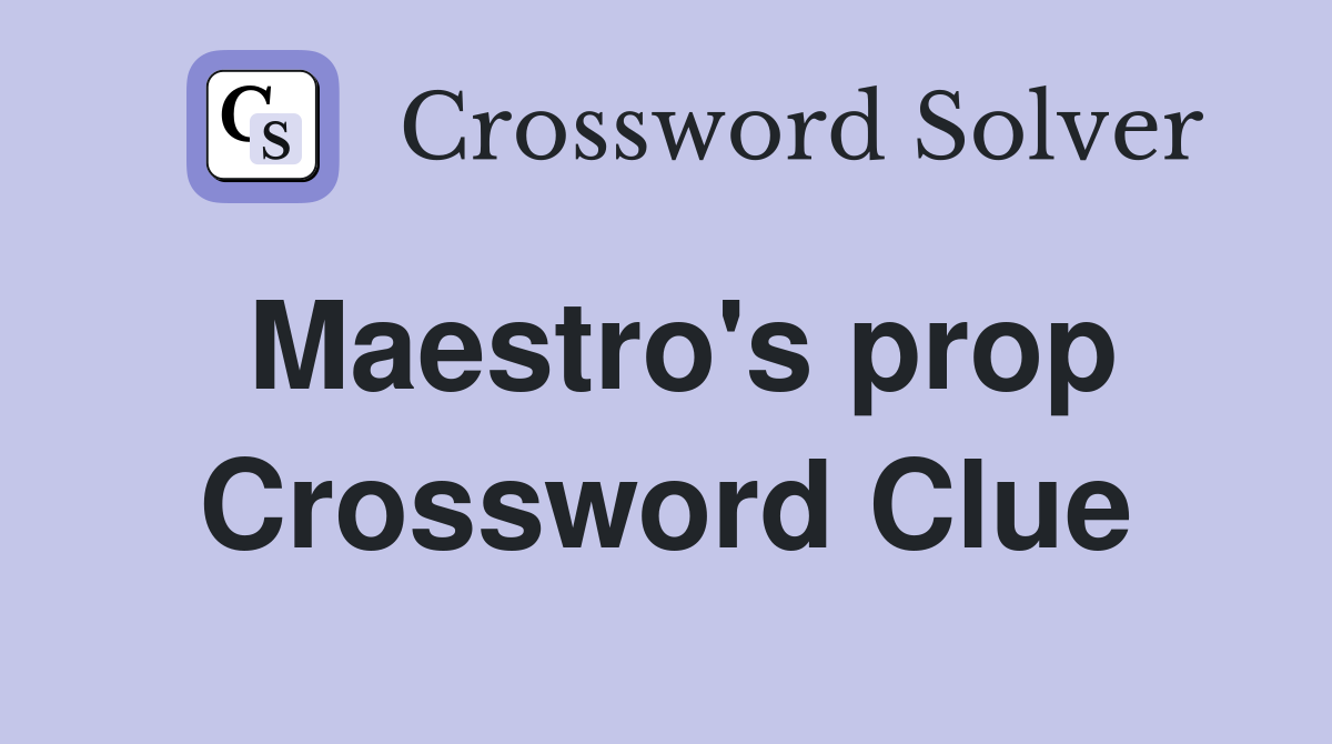 Maestro's prop Crossword Clue