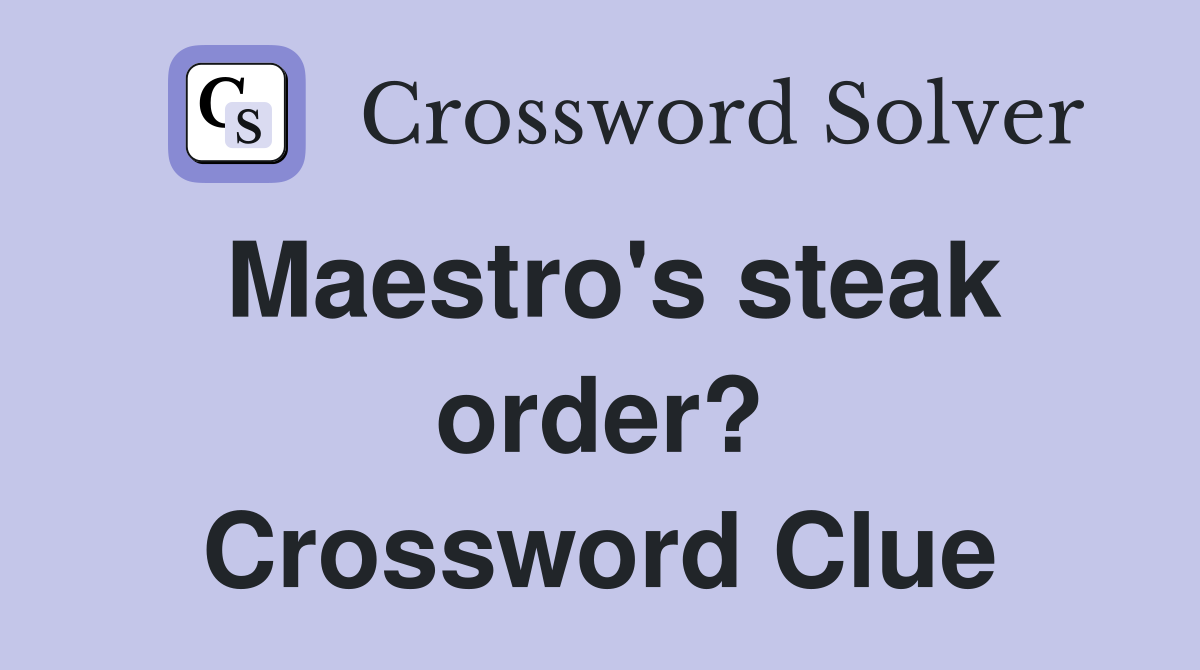 Maestro's steak order? Crossword Clue