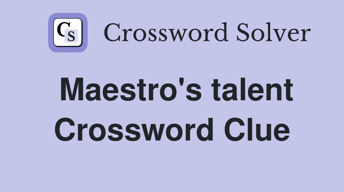 Maestro's talent Crossword Clue