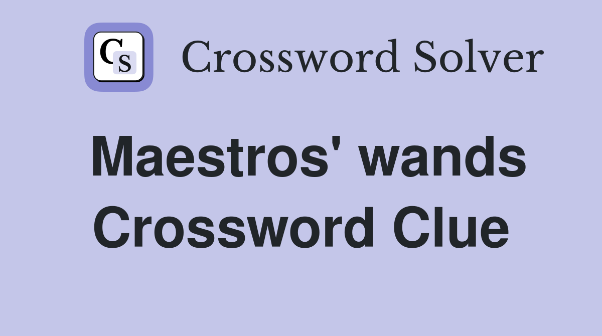 Maestros' wands Crossword Clue