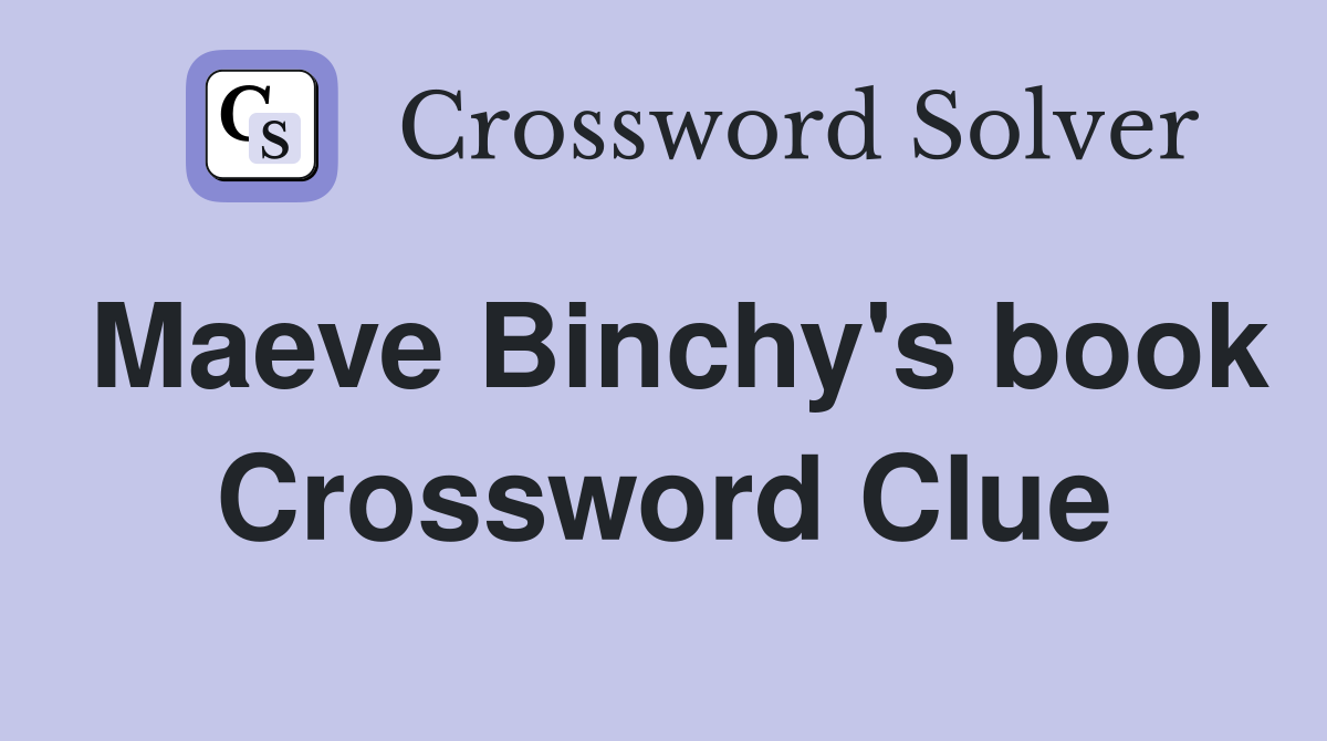 Maeve Binchy's book Crossword Clue