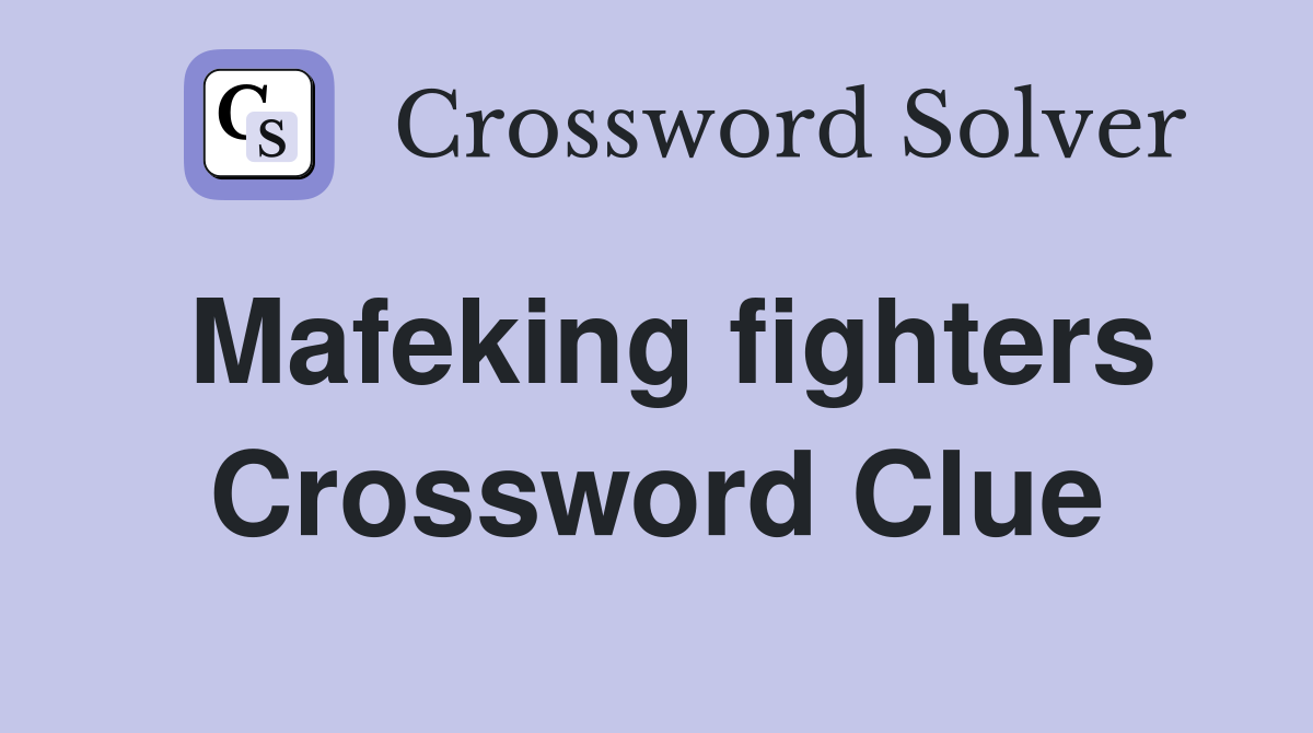 Mafeking fighters Crossword Clue