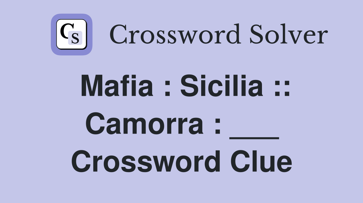 Mafia : Sicilia :: Camorra : ___ Crossword Clue
