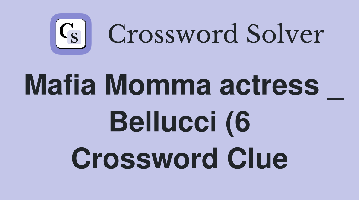 Mafia Momma actress Bellucci (6) Crossword Clue Answers Crossword Mafia Momma actress Bellucci (6) Crossword Clue Answers Crossword