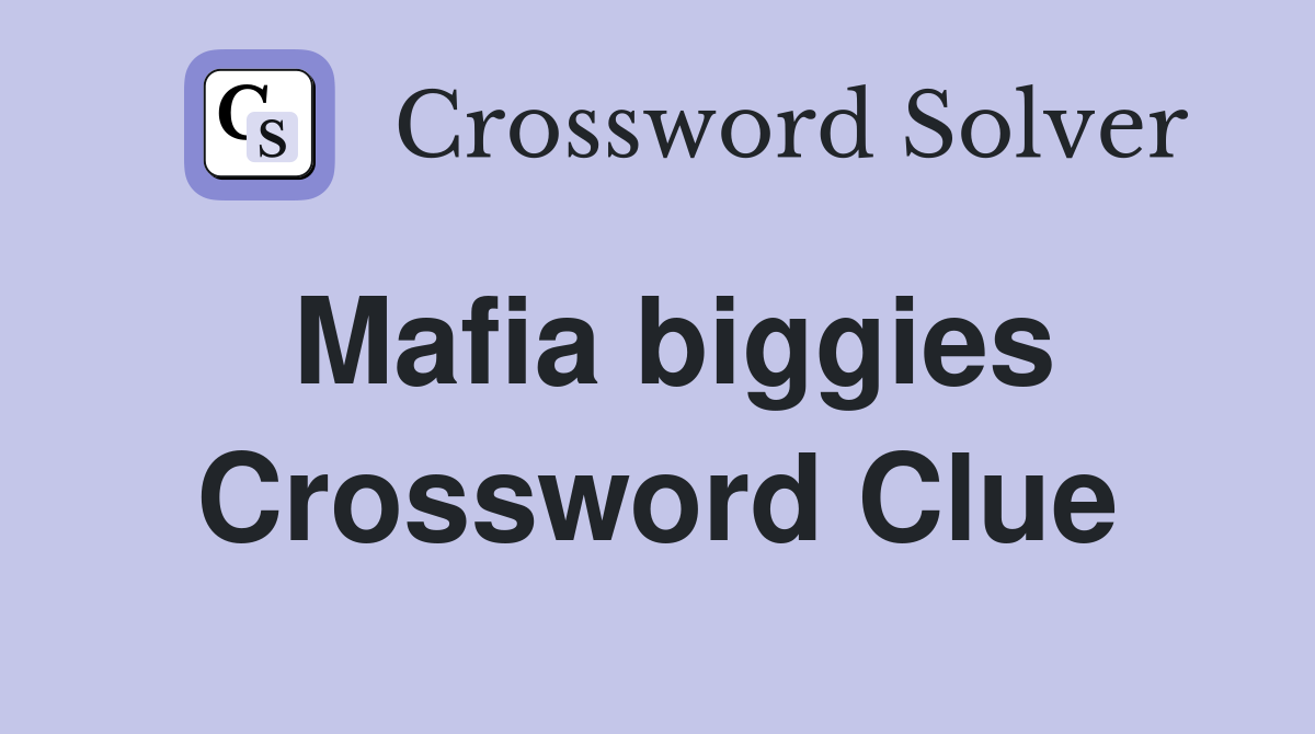 Mafia biggies Crossword Clue