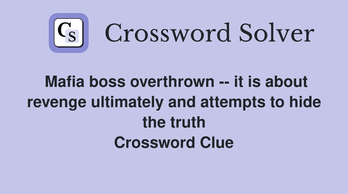 Mafia boss overthrown -- it is about revenge ultimately and attempts to hide the truth Crossword Clue