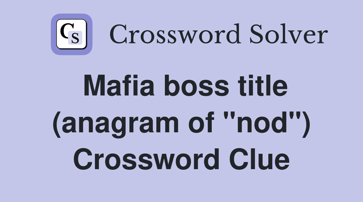 Mafia boss title (anagram of "nod") Crossword Clue