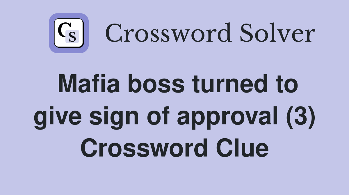 Mafia boss turned to give sign of approval (3) Crossword Clue