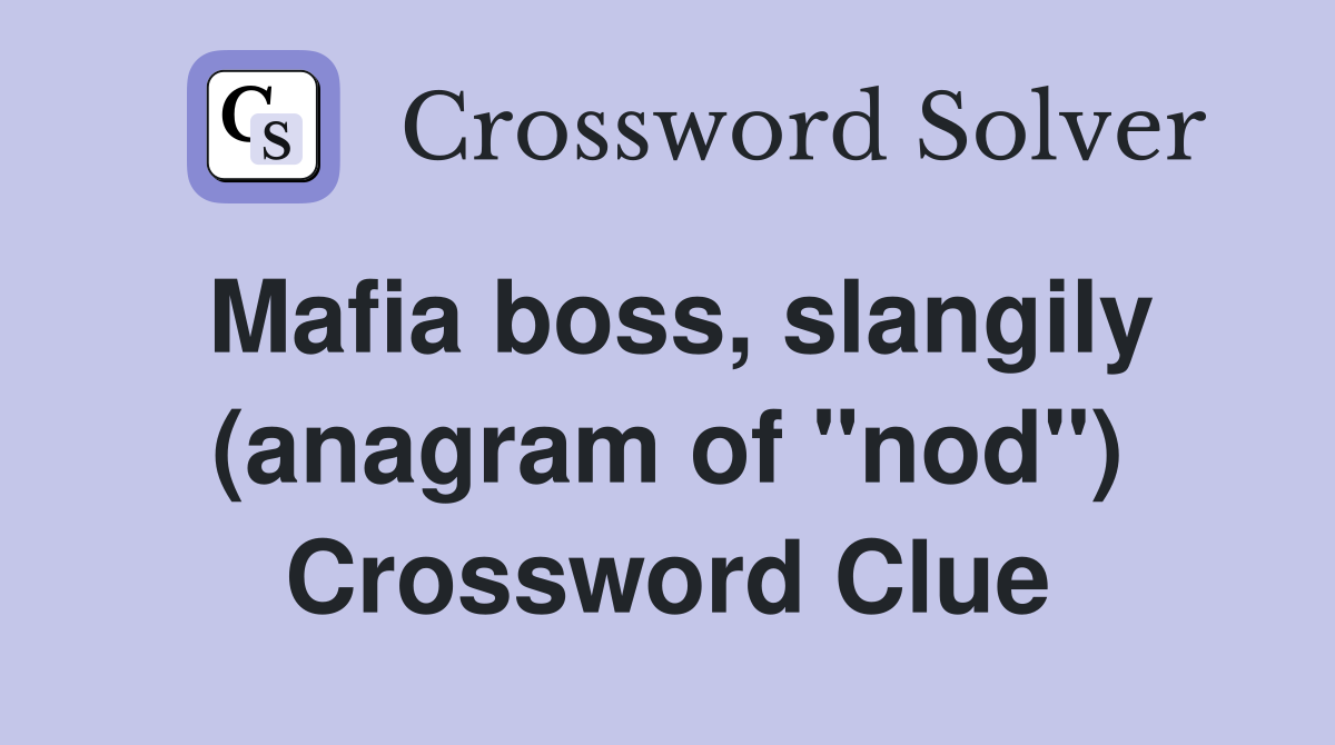 Mafia boss, slangily (anagram of "nod") Crossword Clue
