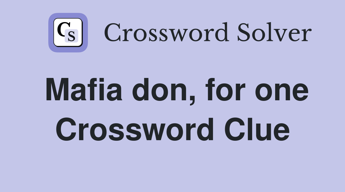 Mafia don, for one Crossword Clue