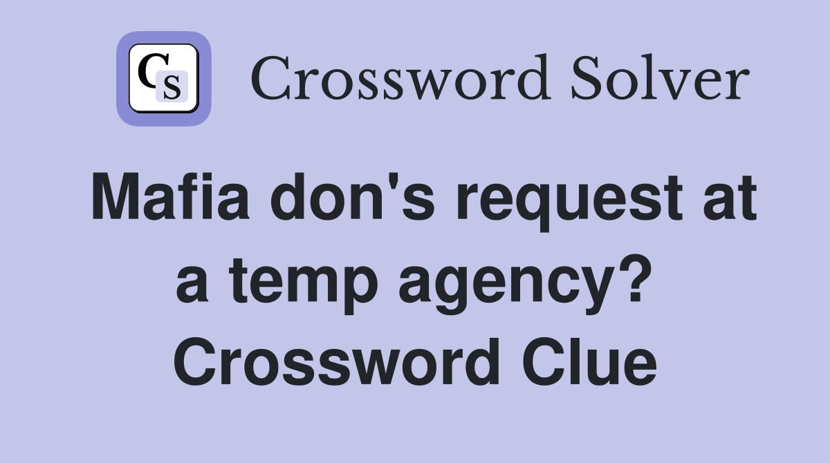 Mafia don's request at a temp agency? Crossword Clue