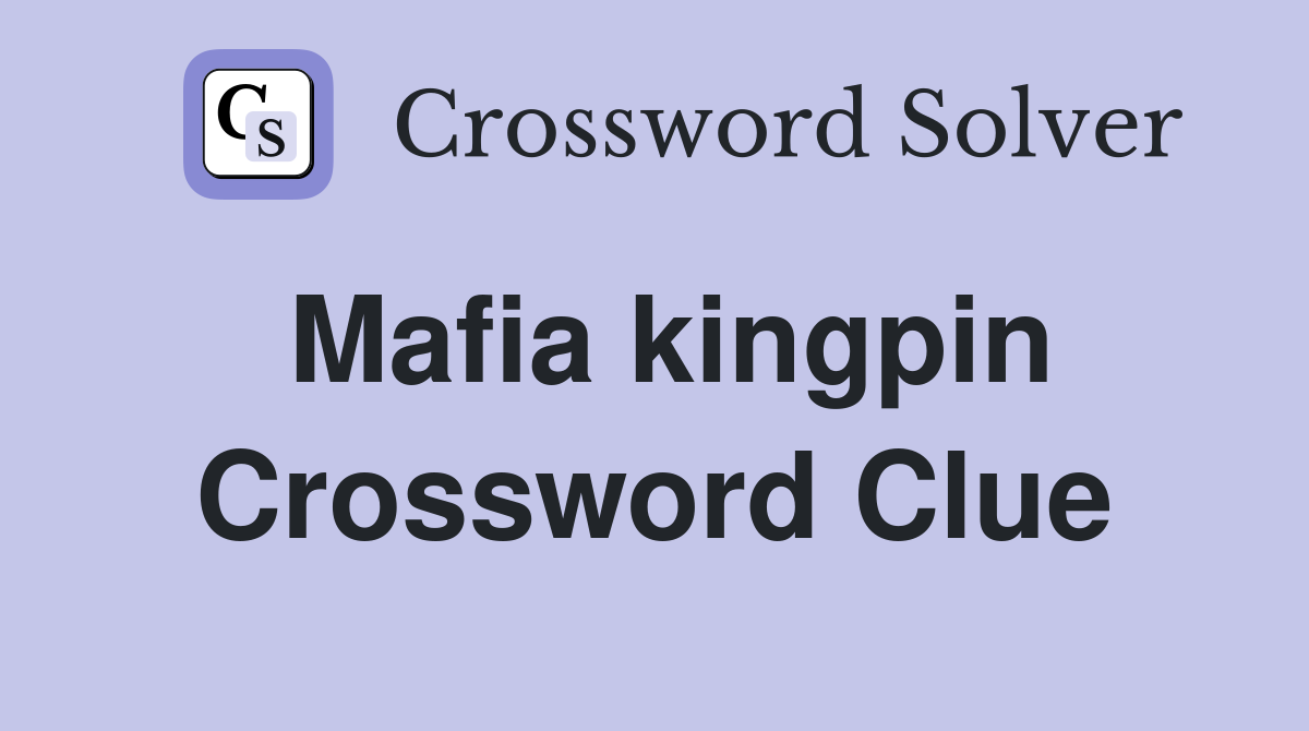 Mafia kingpin Crossword Clue