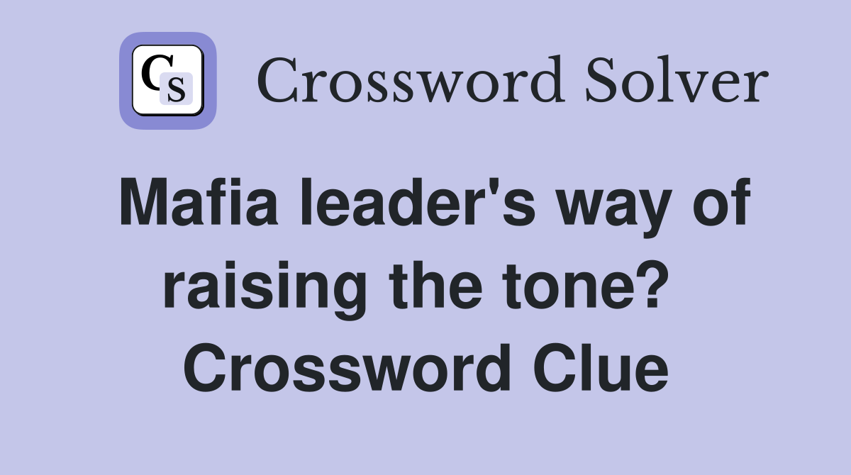 Mafia leader's way of raising the tone?  Crossword Clue