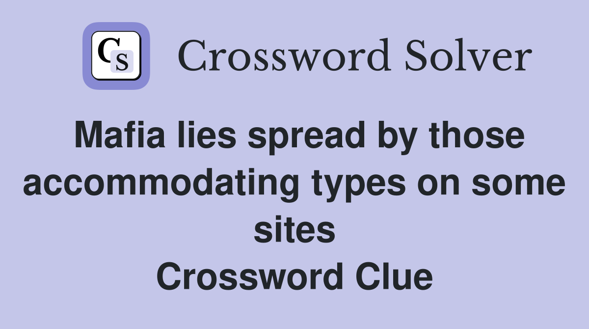 Mafia lies spread by those accommodating types on some sites Crossword Clue
