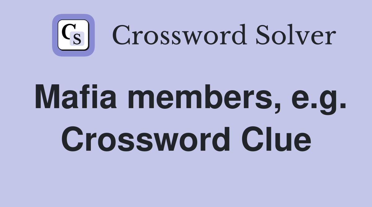 Mafia members, e.g. Crossword Clue