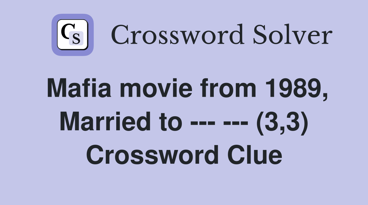 Mafia movie from 1989, Married to --- --- (3,3) Crossword Clue