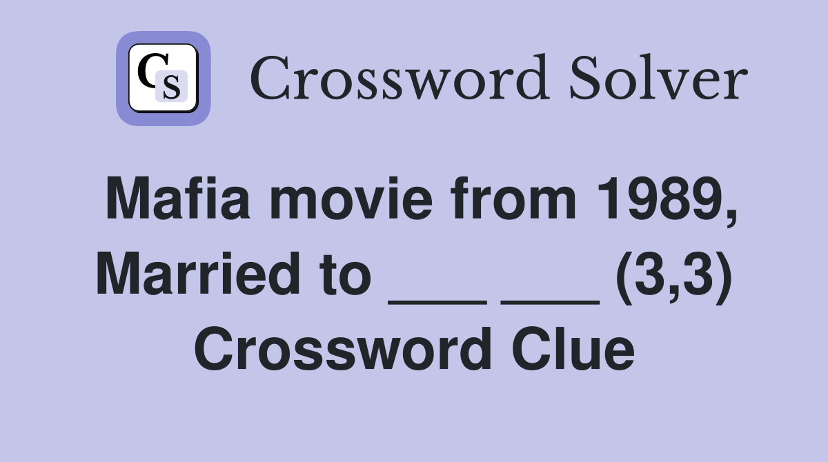 Mafia movie from 1989, Married to ___ ___ (3,3) Crossword Clue