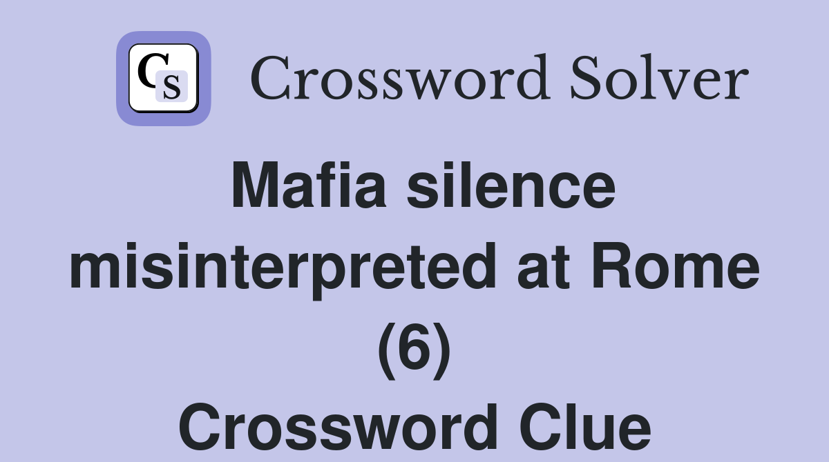 Mafia silence misinterpreted at Rome (6) Crossword Clue