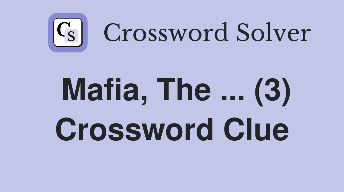 Mafia, The ... (3) Crossword Clue